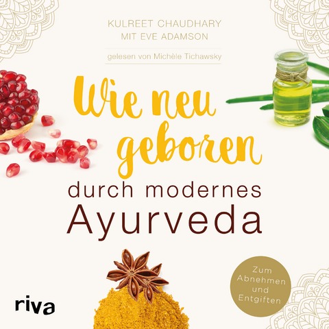 Wie neugeboren durch modernes Ayurveda - Kulreet Chaudhary, Eve Adamson