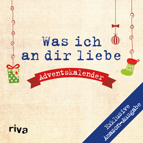 Was ich an dir liebe – Adventskalender. Exklusive Amazon-Ausgabe. Softcover - Alexandra Reinwarth