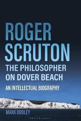 Roger Scruton: The Philosopher on Dover Beach - Mark Dooley