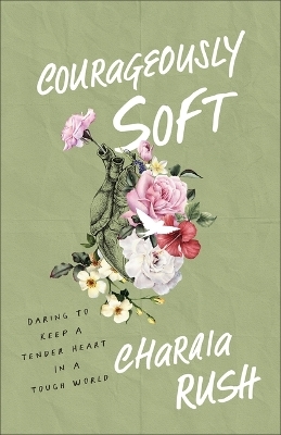 Courageously Soft - Charaia Rush