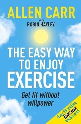 Allen Carr's Easy Way to Enjoy Exercise - Allen Carr, Robin Hayley