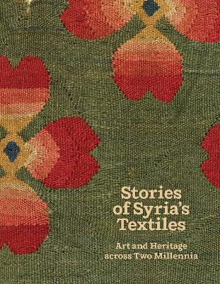 Stories of Syria’s Textiles - Blair Fowlkes Child, Emily Handlin, Michelle Yun Mapplethorpe