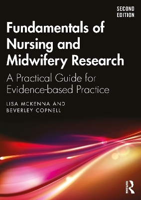 Fundamentals of Nursing and Midwifery Research - Lisa McKenna, Beverley Copnell