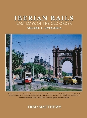 Iberian Rails Last Days Of The Old Order - Fred Matthews