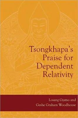 Tsongkhapa's Praise for Dependent Relativity -  Lobsang Gyatso,  Je Tsongkhapa,  Graham Woodhouse