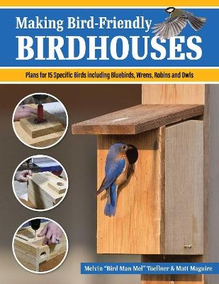 Making Bird-Friendly Birdhouses - Melvin "Bird Man Mel" Toellner, Matt Maguire