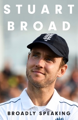 Stuart Broad: Broadly Speaking - Stuart Broad