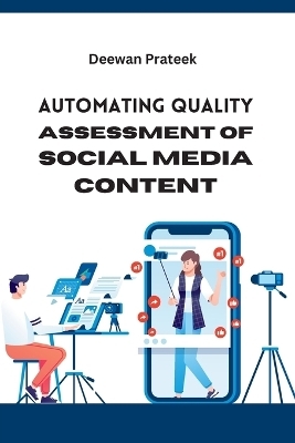 Automating Quality Assessment of Social Media Content - Deewan Prateek