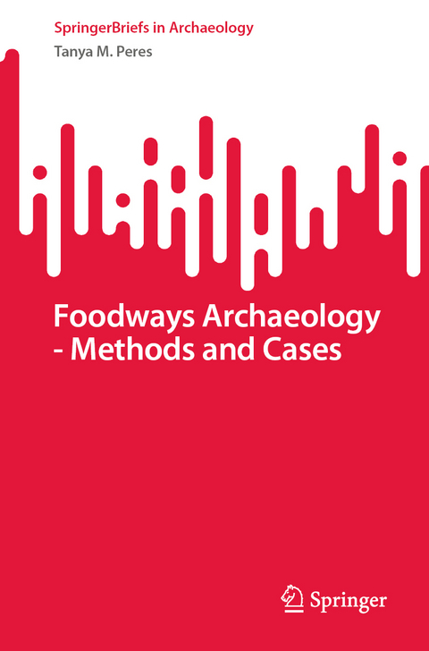 Foodways Archaeology - Methods and Cases - Tanya M. Peres