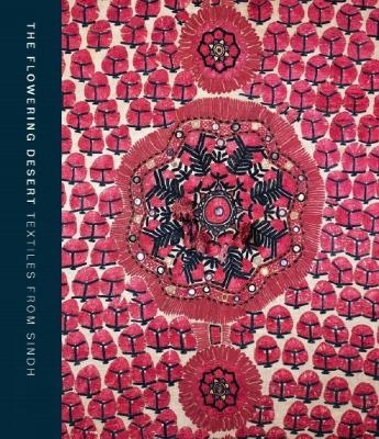 The Flowering Desert: Textiles From Sindh - Nasreen Askari, Hasan Askari