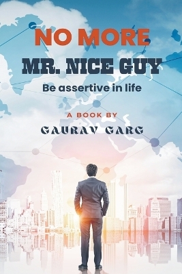 No More Mr. Nice Guy - Gaurav Garg