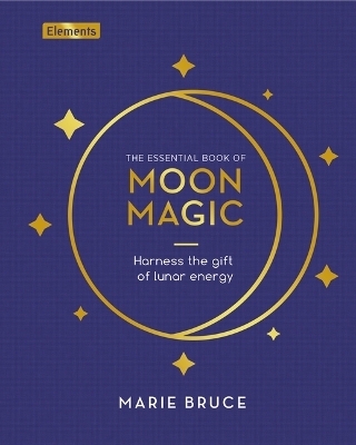 The Essential Book of Moon Magic - Marie Bruce