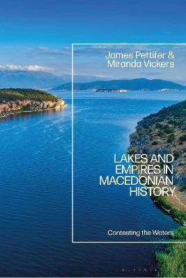 Lakes and Empires in Macedonian History - James Pettifer, Miranda Vickers