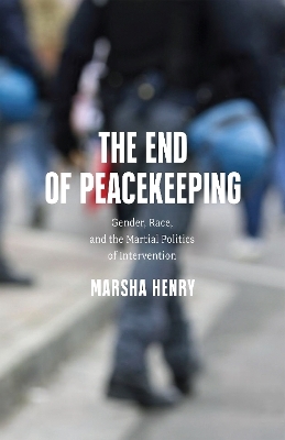 The End of Peacekeeping - Marsha Henry