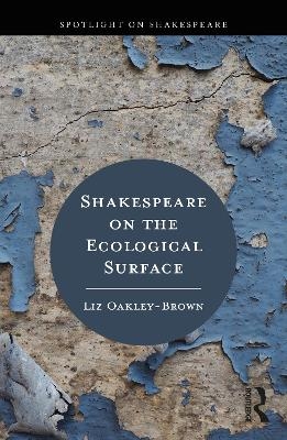 Shakespeare on the Ecological Surface - Liz Oakley-Brown