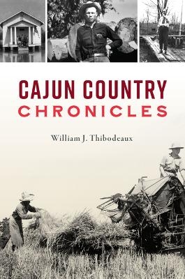 Cajun Country Chronicles - William J Thibodeaux