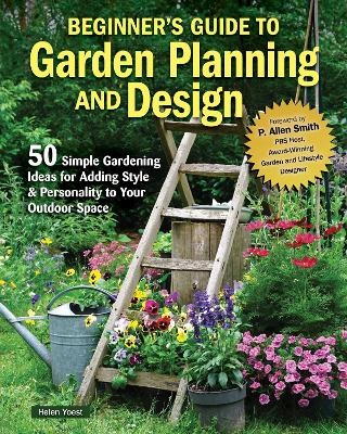 Beginner’s Guide to Garden Planning and Design - Helen Yoest