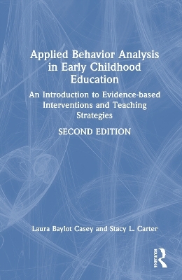 Applied Behavior Analysis in Early Childhood Education - Laura Baylot Casey, Stacy L. Carter