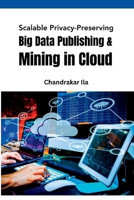 Scalable Privacy-Preserving Big Data Publishing & Mining in Cloud - Chandrakar Ila