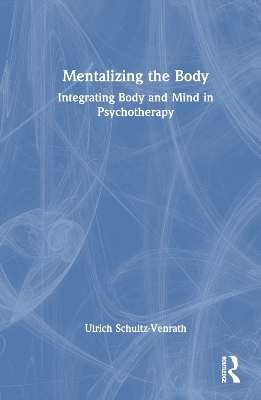 Mentalizing the Body - Ulrich Schultz-Venrath