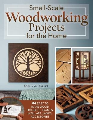 Small-Scale Woodworking Projects for the Home - Roshaan Ganief