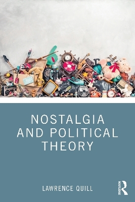 Nostalgia and Political Theory - Lawrence Quill