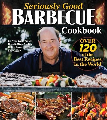 Seriously Good Barbecue Cookbook - Brian Baumgartner