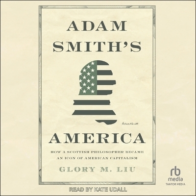 Adam Smith's America - Glory M Liu