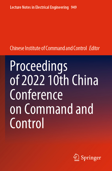 Proceedings of 2022 10th China Conference on Command and Control - 