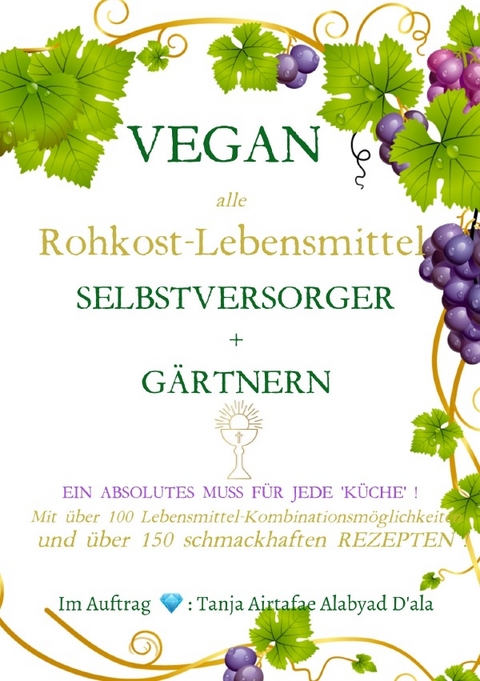 VEGAN - alle Rohkost Lebensmittel - Selbstversorger und Gärtnern mit über 150 Rezepten - Tanja Airtafae Ala´byad D´ala