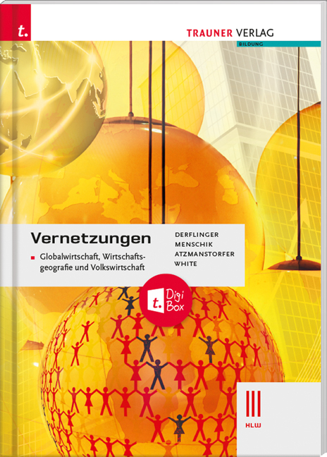 Vernetzungen - Globalwirtschaft, Wirtschaftsgeografie und Volkswirtschaft III HLW + TRAUNER-DigiBox - Manfred Derflinger, Gottfried Menschik, Peter Atzmanstorfer, Judith White