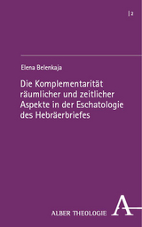 Die Komplementarität räumlicher und zeitlicher Aspekte in der Eschatologie des Hebräerbriefes - Elena Belenkaja