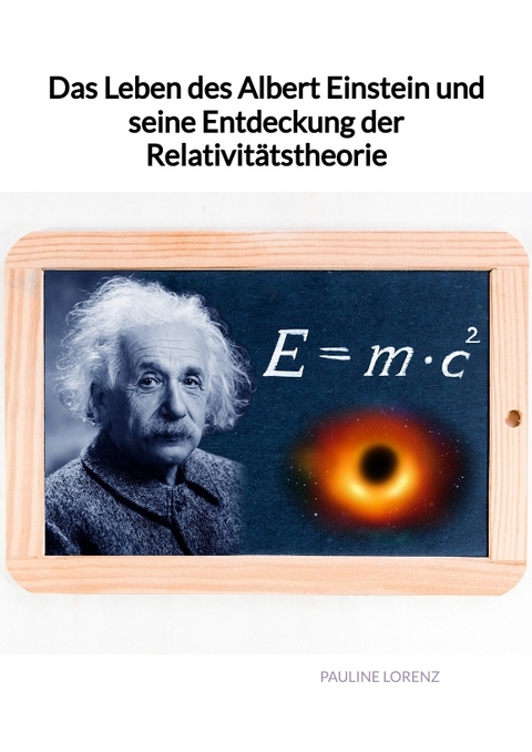 Das Leben des Albert Einstein und seine Entdeckung der Relativitätstheorie - Pauline Lorenz