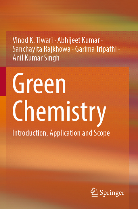 Green Chemistry - Vinod K. Tiwari, Abhijeet Kumar, Sanchayita Rajkhowa, Garima Tripathi, Anil Kumar Singh