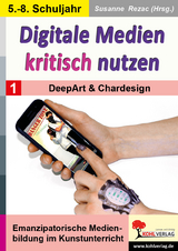 Digitale Medien kritisch nutzen / Band 1: DeepArt & Chardesign - 