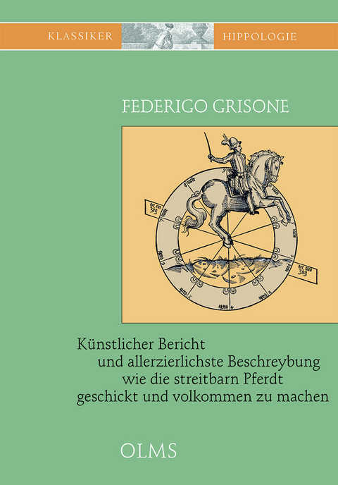 Künstlicher Bericht und allerzierlichste Beschreybung... wie die streitbarn Pferdt...zum Ernst und Ritterlicher Kurtzweil geschickt und volkommen zu machen - Federigo Grisone