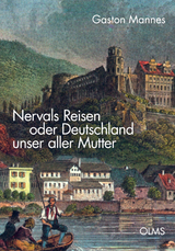 Nervals Reisen oder Deutschland unser aller Mutter - Gaston Mannes