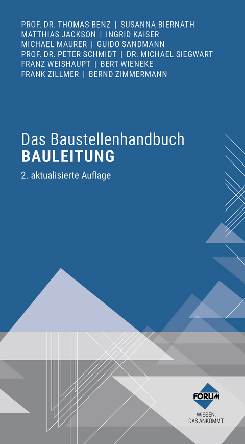 Das Baustellenhandbuch Bauleitung - Prof. Dr.-Ing. Dipl.-Kfm. Thomas Benz, Susanna Biernath, Matthias Jackson, Dipl.-Ing. Architektin Ingrid Kaiser, Michael Maurer, Guido Sandmann, Dipl.-Ing. Architekt Ralf Schöwer, Dr. Michael Siegwart, Franz Weißhaupt, Dipl.-Ing. Bert Wieneke, Frank Zillmer, Bernd Zimmermann