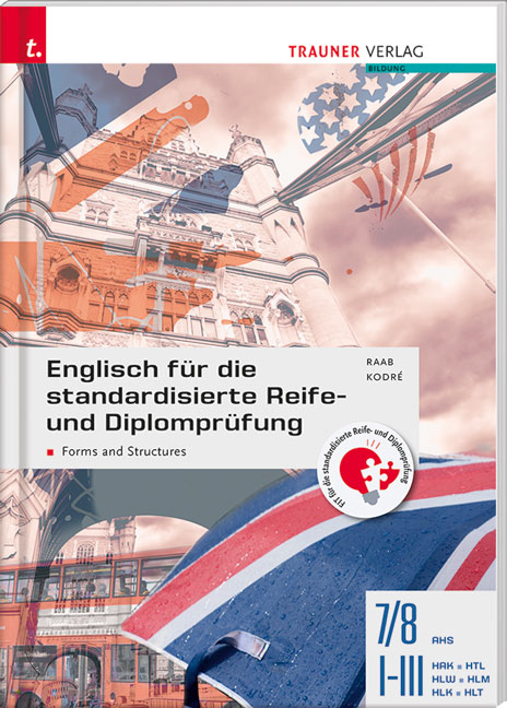 Englisch für die standardisierte Reife- und Diplomprüfung - Forms and Structures 7/8 AHS, I-III HAK/HTL/HLW/HLM/HLK/HLT - Gabriele Raab, Christina Kodre