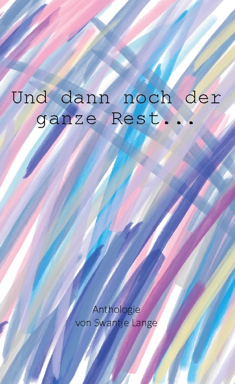 Und dann noch der ganze Rest... - Swantje Lange