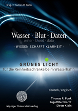 Wasser – Blut – Daten / water – blood – data - Thomas R. Funk, Dieter Klein, Ingolf Bernhardt