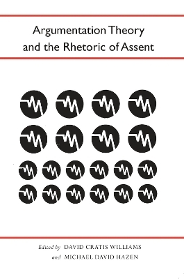 Argumentation Theory and the Rhetoric of Assent - David Cratis Williams, Michael David Hazen