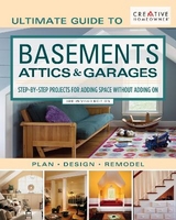 Ultimate Guide to Basements, Attics & Garages, 3rd Revised Edition - Editors of Creative Homeowner