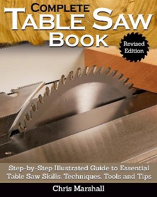 Complete Table Saw Book, Revised Edition - Tom Carpenter