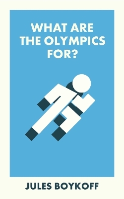 What Are the Olympics For? - Jules Boykoff