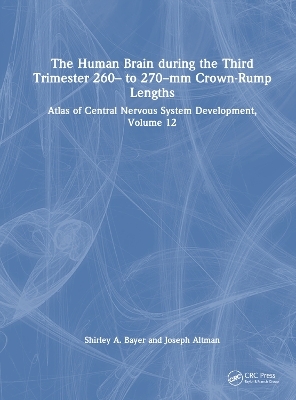 The Human Brain during the Third Trimester 260– to 270–mm Crown-Rump Lengths - Shirley A. Bayer, Joseph Altman