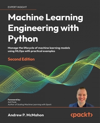 Machine Learning Engineering  with Python - Andrew P. McMahon