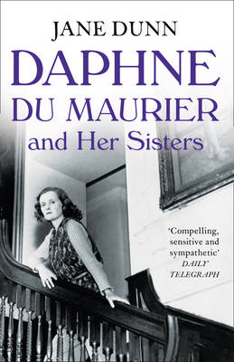 Daphne du Maurier and her Sisters -  Jane Dunn