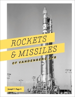 Rockets and Missiles of Vandenberg AFB - Joseph T. Page