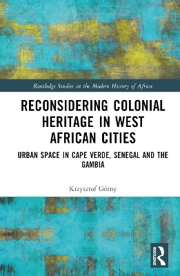 Reconsidering Colonial Heritage in West African Cities - Krzysztof Górny